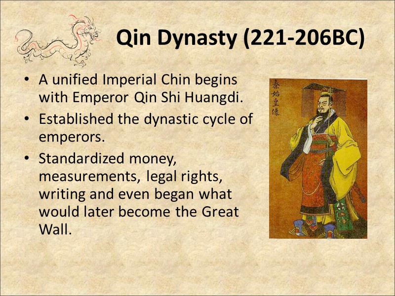 Qin Dynasty (221-206BC) A unified Imperial Chin begins with Emperor Qin Shi Huangdi. 